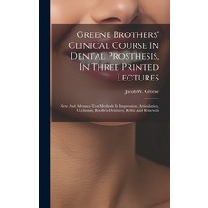(영문도서) Greene Brothers' Clinical Course In Dental Prosthesis In Three Printed Lectures; New And Adv... Hardcover, Legare Street Press, English, 9781019648179