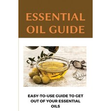 Essential Oil Guide: Easy-To-Use Guide To Get Out Of Your Essential Oils: Essential Oils Paperback, Independently Published, English, 9798709496835