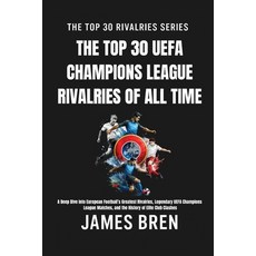 (영문도서)The Top 30 UEFA Champions League Rivalries of All Time: A Deep Dive into Europea... Paperback, Independently Published, English, 9798184550459
