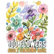(영문도서) 100 Flowers Coloring Book: An Adult Coloring Book with Bouquets Wreaths Swirls Patterns D... Paperback, Independently Published, English, 9798748017176