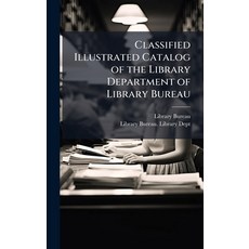 (영문도서)Classified Illustrated Catalog of the Library Department of Library Bureau Hardcover, Hutson Street Press, English, 9781023807524