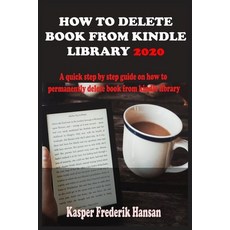 How to Delete Book from Kindle Library 2020: A Complete 2020 Guide On How To Permanently Delete Book... Paperback, Independently Published