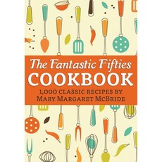 (영문도서) The Fantastic Fifties Cookbook: 1 000 Classic Recipes by Mary Margaret McBride Paperback, Pathfinder Books, English, 9798869031624