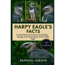 (영문도서)Harpy Eagle's Facts: A Comprehensive Guide to the Biology Ecology and Conserva... Paperback, Independently Published, English, 9798272491916