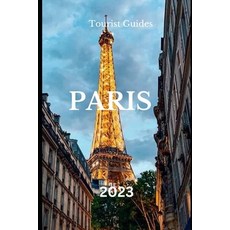 (영문도서) Tourist Guides PARIS 2023: A Comprehensive Travel Guide to the City Of Light Paperback, Independently Published, English, 9798854533539