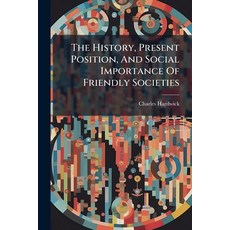 (英文圖書)The History Present Position And Social Importance Of Friendly Societies 平裝版, Nabu Press, 英文