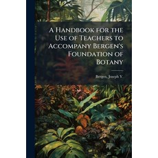 (영문도서)A Handbook for the Use of Teachers to Accompany Bergen's Foundation of Botany Paperback, Hutson Street Press, English, 9781025214252