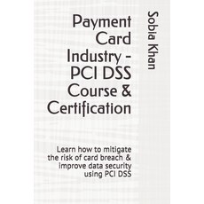 (영문도서) Payment Card Industry - PCI DSS Course & Certification: Learn how to mitigate the risk of car... Paperback, Independently Published