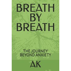 (영문도서)Breath by Breath: The Journey Beyond Anxiety Paperback, Independently Published, English, 9798266341579