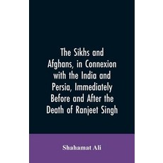 (영문도서)The Sikhs and Afghans in Connexion with the India and Persia Immediately Befor... Paperback, Alpha Edition, English, 9789353605773