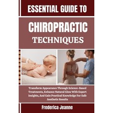 (영문도서)Essential Guide to Chiropractic Techniques: Transform Appearance Through Science... Paperback, Independently Published, English, 9798262610501