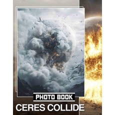 (영문도서) Ceres Collide Photo Book: 40 Stunning Illustrations Showcasing Celestial Events... Paperback, Independently Published, English, 9798300963941