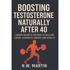 (영문도서)Boosting Testosterone Naturally After 40: Hidden Secrets for Men to Reclaim Libi... Paperback, Independently Published, English, 9798263221133