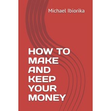 How to Make and Keep Your Money Paperback, Independently Published, English, 9798739734563