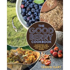 The Good Berry Cookbook: Harvesting and Cooking Wild Rice and Other Wild Foods Paperback, Minnesota Historical Societ..., English, 9781681342023