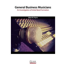 General Business Musicians: An Investigation of Initial Band Formation Paperback, Eliva Press