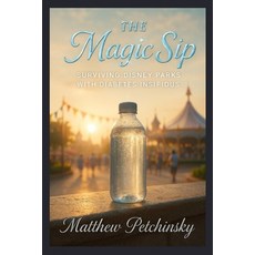 (英文圖書)The Magic Sip: Surviving Disney Parks with Diabetes Insipidus 平裝版, Matthew Edward Petchinsky, 英文