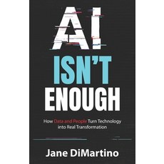 (영문도서)AI Isn't Enough: How Data and People Turn Technology into Real Transformation Paperback, Million Dollar Author, English, 9798897641413
