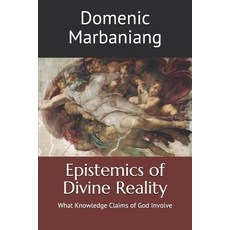 (영문도서)Epistemics of Divine Reality: What Knowledge Claims of God Involve Paperback, Independently Published, English, 9781549529689
