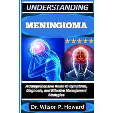 (영문도서)Understanding Meningioma: A Comprehensive Guide to Symptoms Diagnosis and Effe... Paperback, Independently Published, English, 9798263494834