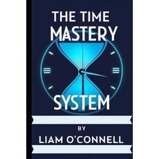(영문도서) The Time Mastery System Paperback, Independently Published, English, 9798313168067