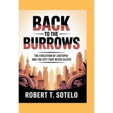 (영문도서)Back to the Burrows: The Evolution of Zootopia and the City That Never Sleeps Paperback, Independently Published, English, 9798270399412