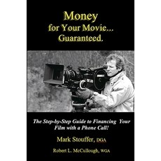 Money for Your Movie: Guaranteed: How to Finance Your Film with a Phone Call Paperback, Independently Published