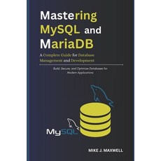 (영문도서)Mastering MySQL and MariaDB: A Complete Guide for Database Management and Develo... Paperback, Independently Published, English, 9798268125894