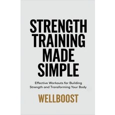 (영문도서) Strength Training Made Simple: Effective Workouts for Building Strength and Tra... Paperback, Independently Published, English, 9798306387260