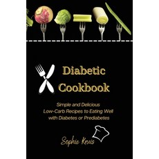 (영문도서) Diabetic Cookbook: Simple and Delicious Low-Carb Recipes to Eating Well with Diabetes or Pred... Paperback, Sophie Kruis, English, 9781803117980