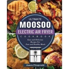 (영문도서) The Ultimate MOOSOO Electric Airfryer Cookbook: Easy and Delicious Recipes For... Paperback, James Fitzgerald, English, 9781803200224