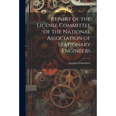 (영문도서) Report of the License Committee of the National Association of Stationary Engineers Paperback, Legare Street Press, English, 9781022494930