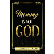 Mommy is Not God Paperback, Carradixon