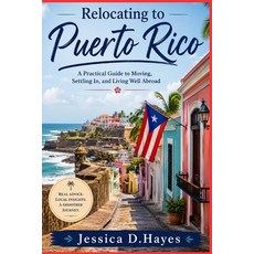 (영문도서)Relocating to Puerto Rico: A Practical Guide to Moving Settling In and Living... Paperback, Independently Published, English, 9798181699823