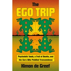 (영문도서)The Ego Trip: Psychedelic Toads a Trail of Deaths and the Guru Who Peddled Tra... Hardcover, Doubleday Books, English, 9780385550246
