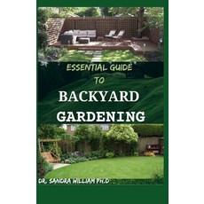 Essential Guide to Backyard Gardening: A simple Guide On How to Start and Sustain a Self Sufficient ... Paperback, Independently Published, English, 9798705767779
