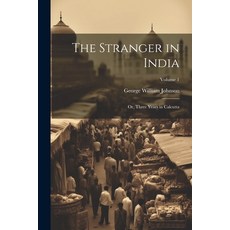 (영문도서) The Stranger in India: Or Three Years in Calcutta; Volume 1 Paperback, Legare Street Press, English, 9781022827516