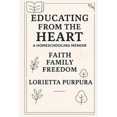 (영문도서)Educating from the Heart: Faith Family and Freedom Paperback, Independently Published, English, 9798265631954