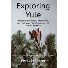 (영문도서) Exploring Yule: Embrace the Magic Traditions and Spiritual Significance of the Winter Solstice Paperback, Independently Published, English, 9798854230186
