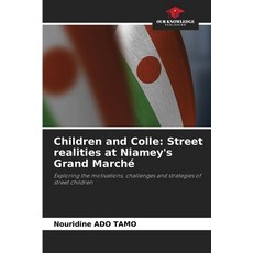 (영문도서)Children and Colle: Street realities at Niamey's Grand Marché Paperback, Our Knowledge Publishing, English, 9786208673291