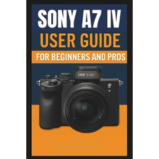 (英文圖書)Sony A7 IV Camera User Guide For Beginners And Pros: Step-by-step guide to maste... 平裝版, Independently Published, 英文