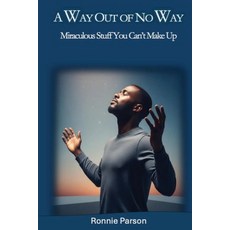 (영문도서)A Way Out of No Way: Miraculous Stuff You Can't Make Paperback, Broad Wing Publications, English, 9781967034208