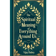 (英文圖書)The Spiritual Meaning of Everything Around Us 平裝版, Vijay Dubey, English