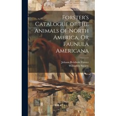 (영문도서) Forster's Catalogue of the Animals of North America Or Faunula Americana Hardcover, Legare Street Press, English, 9781020377815