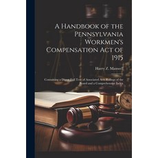 (영문도서) A Handbook of the Pennsylvania Workmen's Compensation Act of 1915: Containing a Digest Full T... Paperback, Legare Street Press, English, 9781022515833