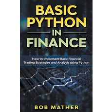 Basic Python in Finance: How to Implement Financial Trading Strategies and Analysis using Python Paperback, Abiprod Pty Ltd
