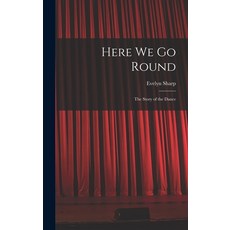 (영문도서) Here We Go Round; the Story of the Dance Hardcover, Hassell Street Press