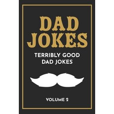 Dad Jokes: The Terribly Good Dad jokes book- Father's Day gift Dads Birthday Gift Christmas Gift F... Paperback, Createspace Independent Publishing Platform