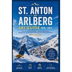 (영문도서)St. Anton am Arlberg Ski Guide 2026/2027: Plan Your Trip with Confidence-Choose... Paperback, Independently Published, English, 9798196138355 Independently Published, English, 9798196138355