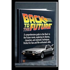 (영문도서)Back to the Future Movie Guide: A comprehensive Guide to the Back to the Future... Paperback, Independently Published, English, 9798270788834